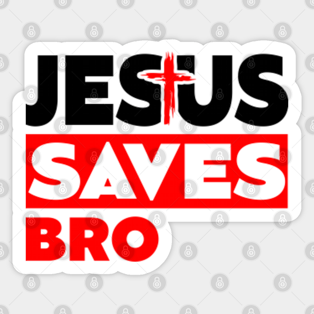 Yes Jesus Saves Bro Jesus Saves Sticker Teepublic 2448